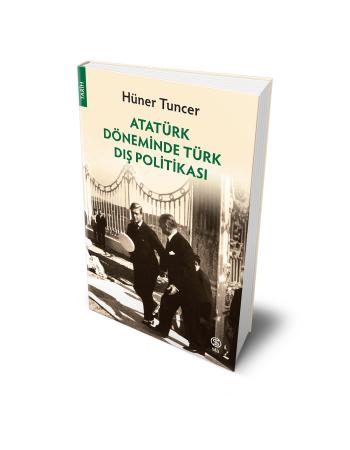 Atatürk Döneminde Türk Dış Politikası - Hüner Tuncer